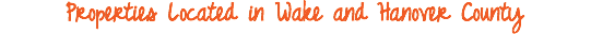 Properties Located in Wake and Hanover County
